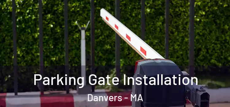 Parking Gate Installation Danvers - MA